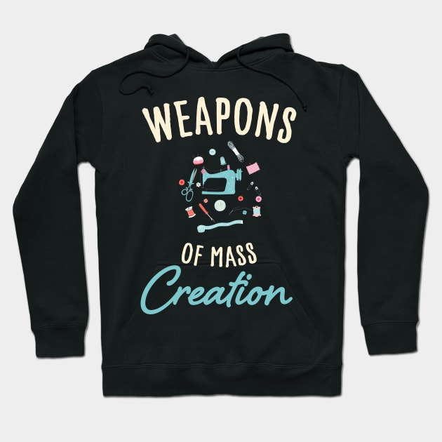 Weapons of mass creation / funny sewing design / funny knitting lover Hoodie by Anodyle